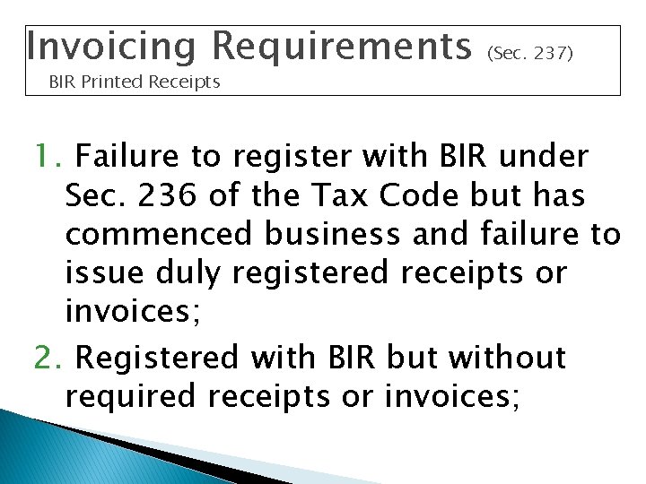 Invoicing Requirements (Sec. 237) BIR Printed Receipts 1. Failure to register with BIR under Invoicing Requirements (Sec. 237) BIR Printed Receipts 1. Failure to register with BIR under