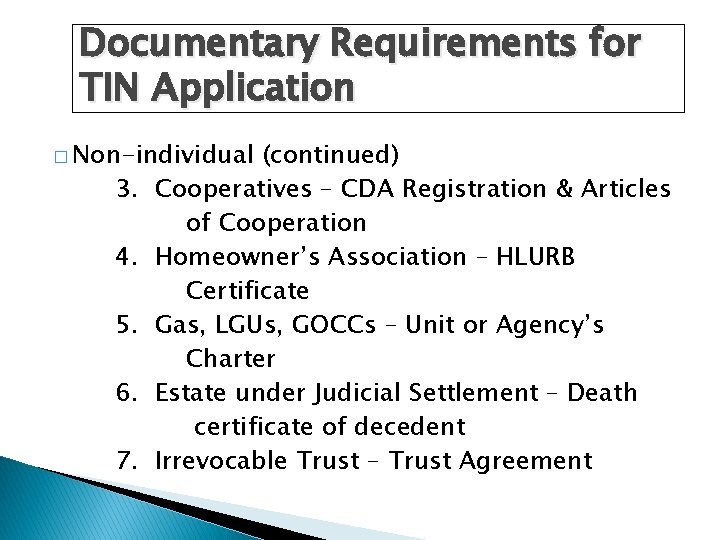 Documentary Requirements for TIN Application � Non-individual 3. 4. 5. 6. 7. (continued) Cooperatives Documentary Requirements for TIN Application � Non-individual 3. 4. 5. 6. 7. (continued) Cooperatives