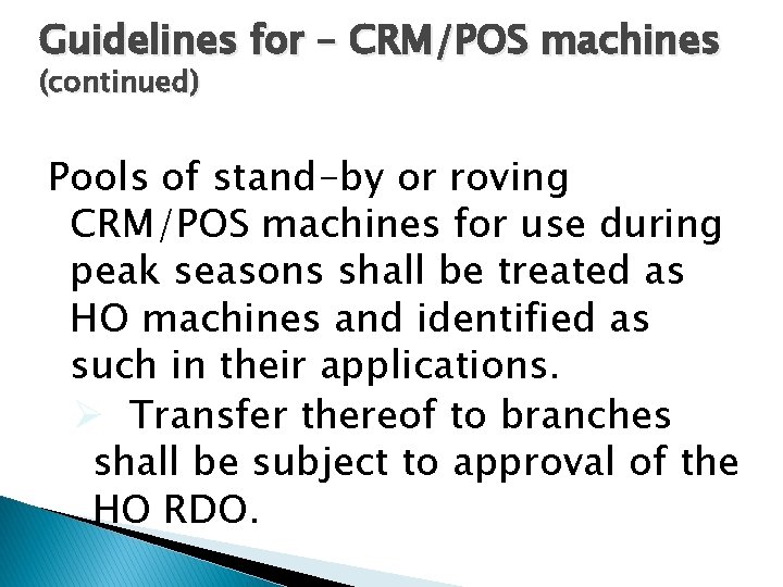 Guidelines for – CRM/POS machines (continued) Pools of stand-by or roving CRM/POS machines for