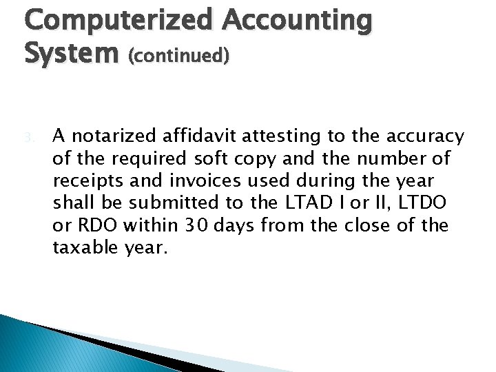Computerized Accounting System (continued) 3. A notarized affidavit attesting to the accuracy of the