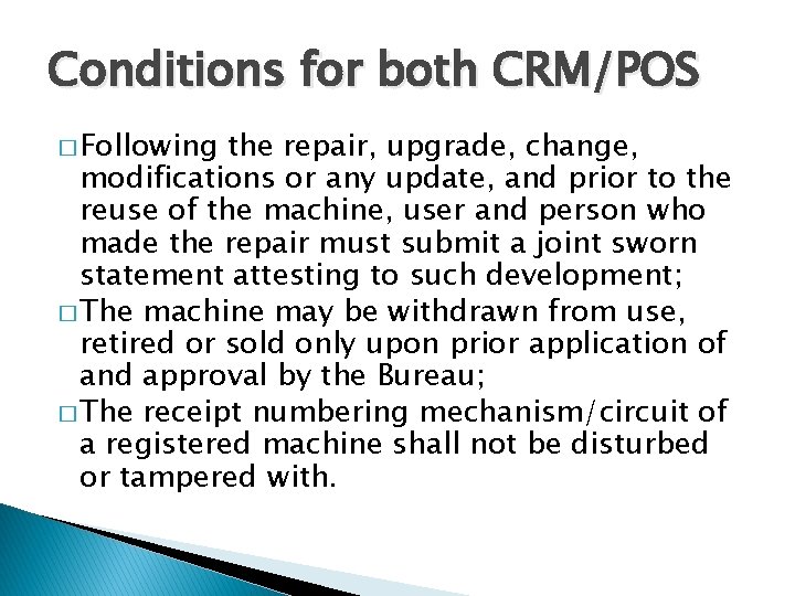 Conditions for both CRM/POS � Following the repair, upgrade, change, modifications or any update, Conditions for both CRM/POS � Following the repair, upgrade, change, modifications or any update,