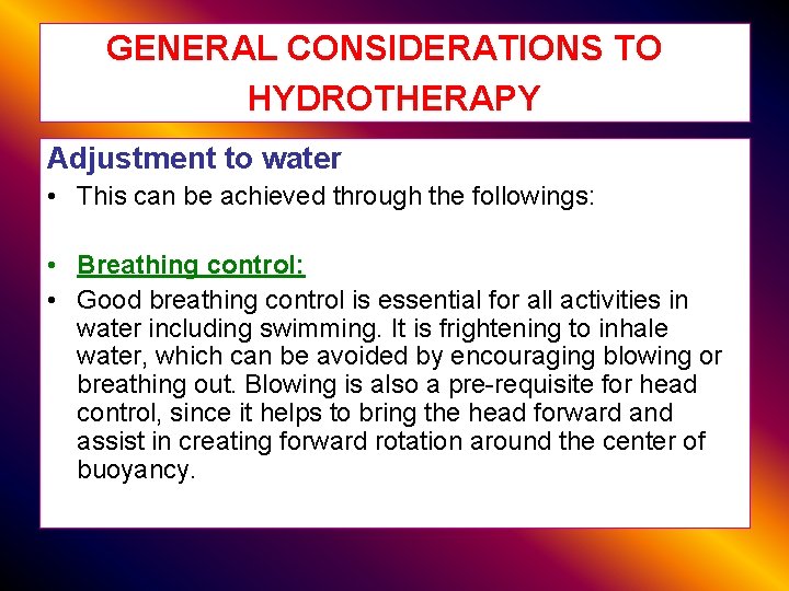 GENERAL CONSIDERATIONS TO HYDROTHERAPY Adjustment to water • This can be achieved through the