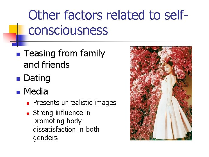 Other factors related to selfconsciousness n n n Teasing from family and friends Dating
