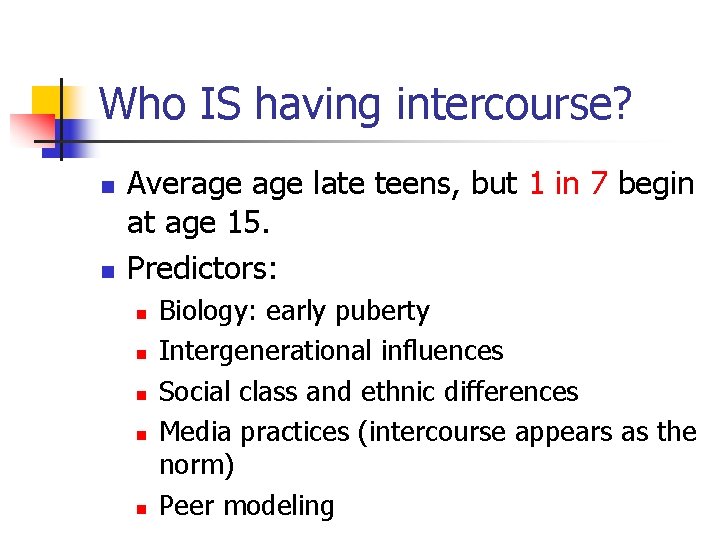 Who IS having intercourse? n n Average late teens, but 1 in 7 begin