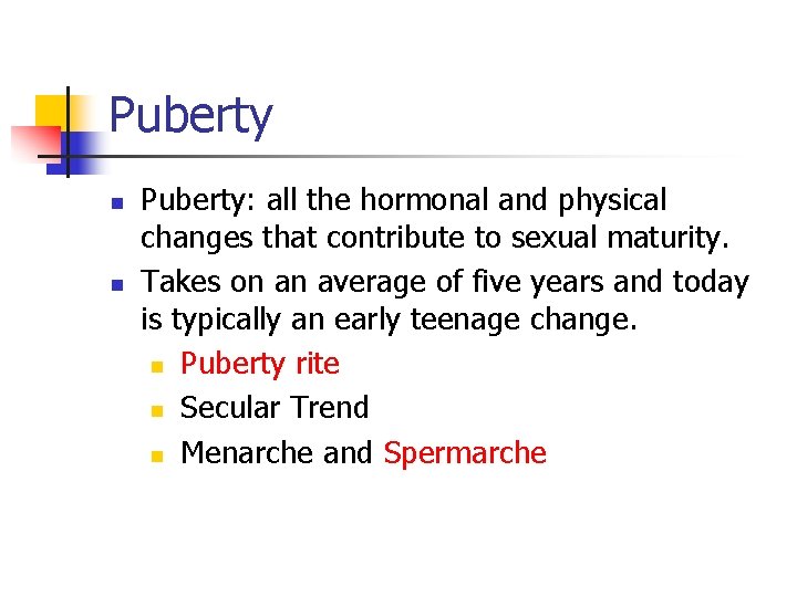 Puberty n n Puberty: all the hormonal and physical changes that contribute to sexual