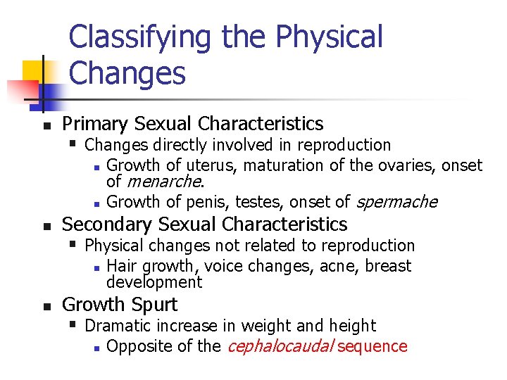 Classifying the Physical Changes n Primary Sexual Characteristics § Changes directly involved in reproduction