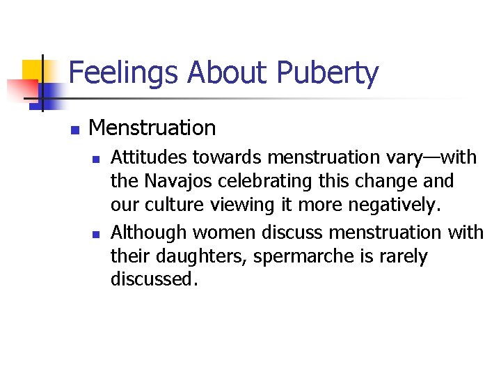 Feelings About Puberty n Menstruation n n Attitudes towards menstruation vary—with the Navajos celebrating