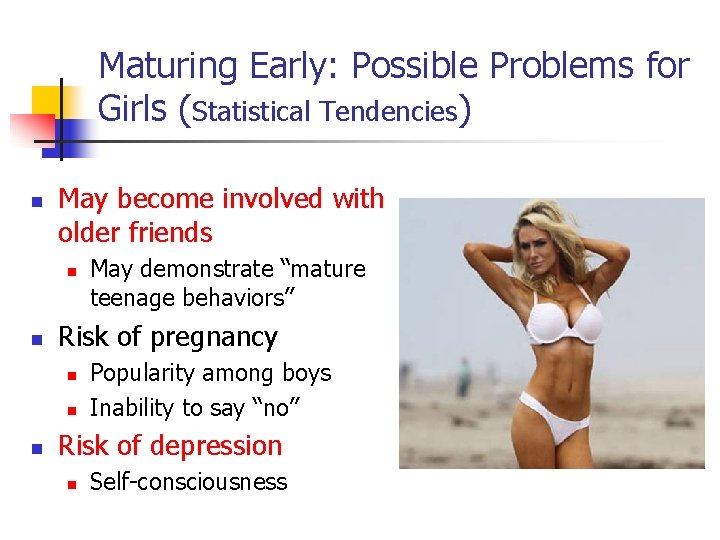 Maturing Early: Possible Problems for Girls (Statistical Tendencies) n May become involved with older
