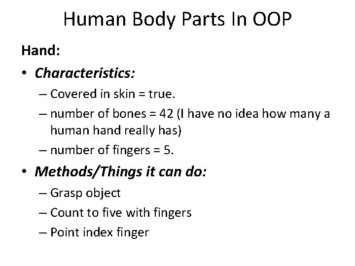 Human Body Parts In OOP Hand: • Characteristics: – Covered in skin = true.