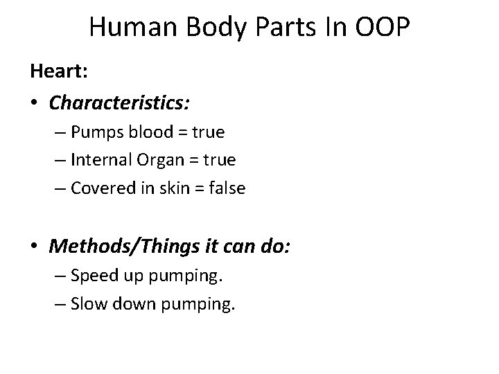 Human Body Parts In OOP Heart: • Characteristics: – Pumps blood = true – Human Body Parts In OOP Heart: • Characteristics: – Pumps blood = true –