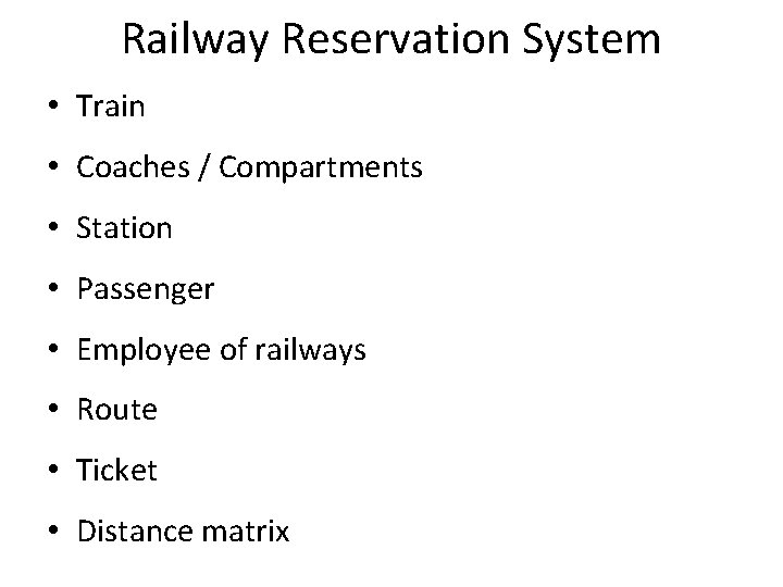 Railway Reservation System • Train • Coaches / Compartments • Station • Passenger • Railway Reservation System • Train • Coaches / Compartments • Station • Passenger •
