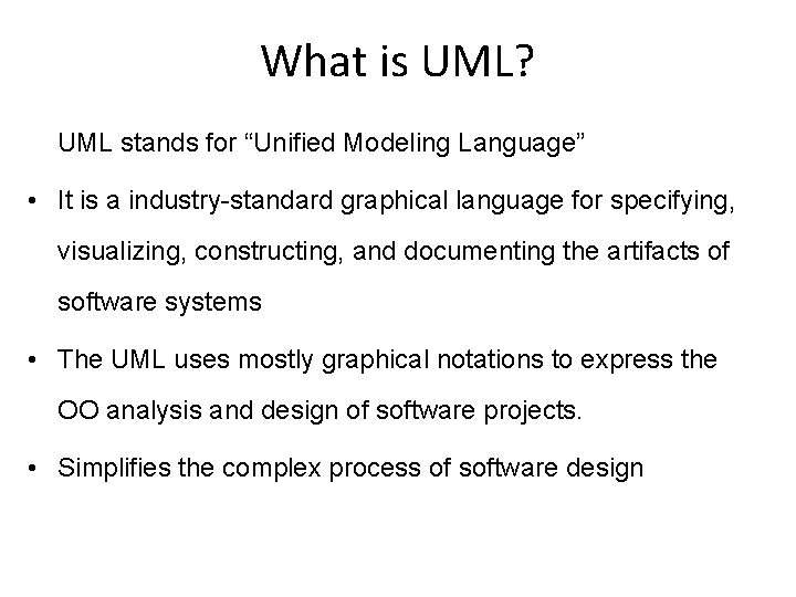 What is UML? UML stands for “Unified Modeling Language” • It is a industry-standard