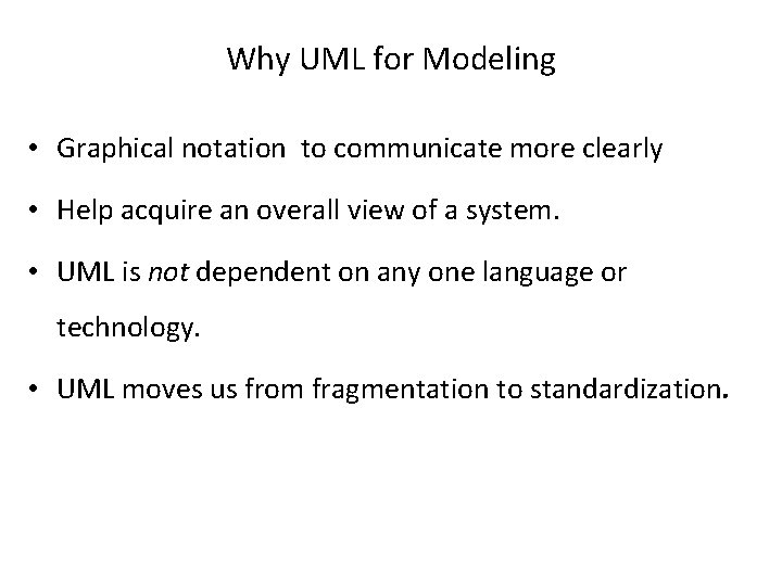 Why UML for Modeling • Graphical notation to communicate more clearly • Help acquire Why UML for Modeling • Graphical notation to communicate more clearly • Help acquire