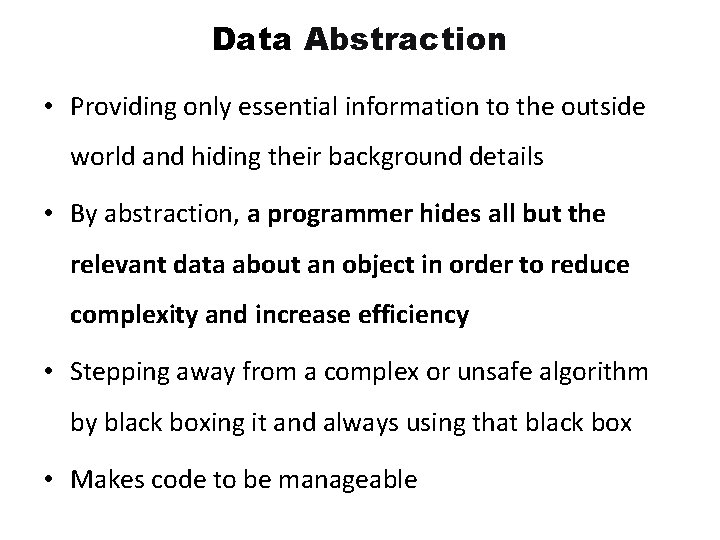 Data Abstraction • Providing only essential information to the outside world and hiding their