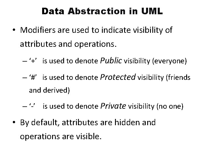 Data Abstraction in UML • Modifiers are used to indicate visibility of attributes and Data Abstraction in UML • Modifiers are used to indicate visibility of attributes and