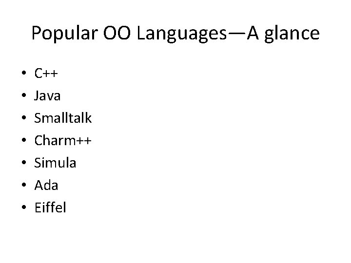 Popular OO Languages—A glance • • C++ Java Smalltalk Charm++ Simula Ada Eiffel 