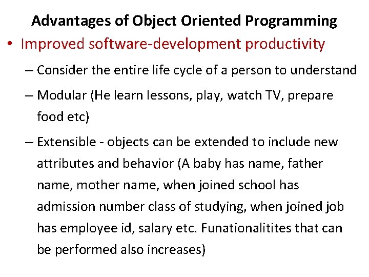 Advantages of Object Oriented Programming • Improved software-development productivity – Consider the entire life