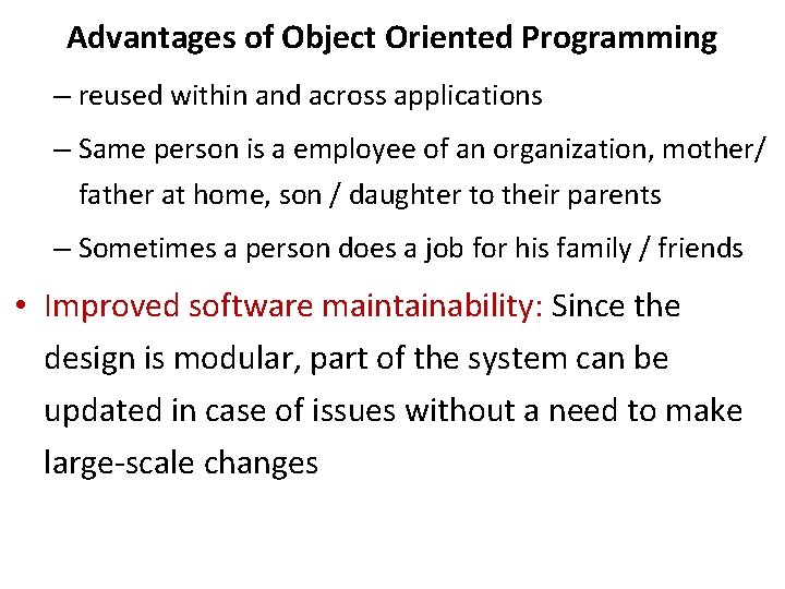 Advantages of Object Oriented Programming – reused within and across applications – Same person