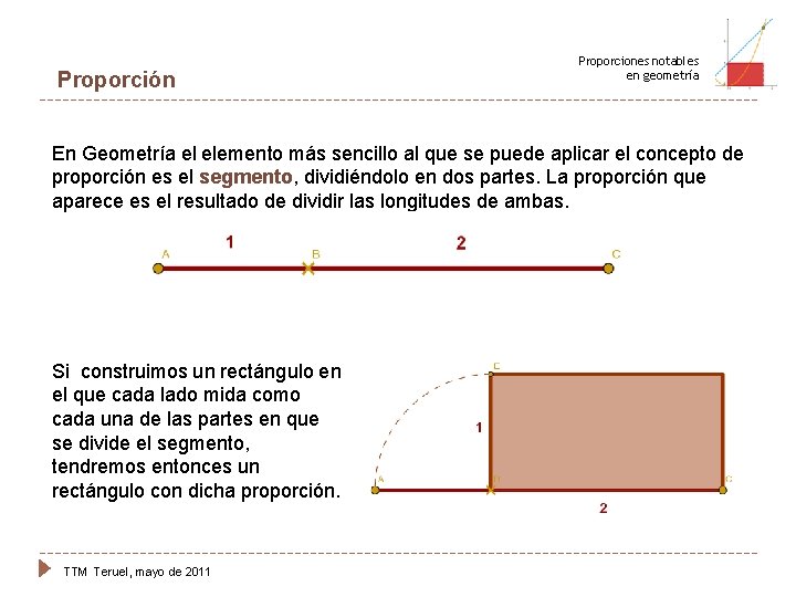 Proporción Proporciones notables en geometría En Geometría el elemento más sencillo al que se