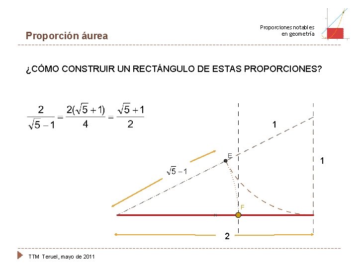 Proporciones notables en geometría Proporción áurea ¿CÓMO CONSTRUIR UN RECTÁNGULO DE ESTAS PROPORCIONES? 1