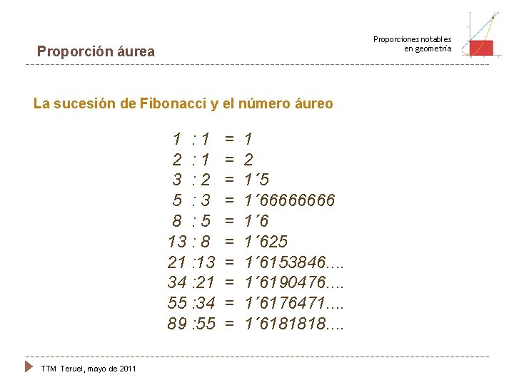 Proporciones notables en geometría Proporción áurea La sucesión de Fibonacci y el número áureo