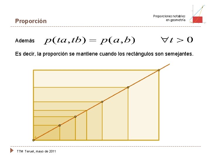 Proporción Proporciones notables en geometría Además Es decir, la proporción se mantiene cuando los