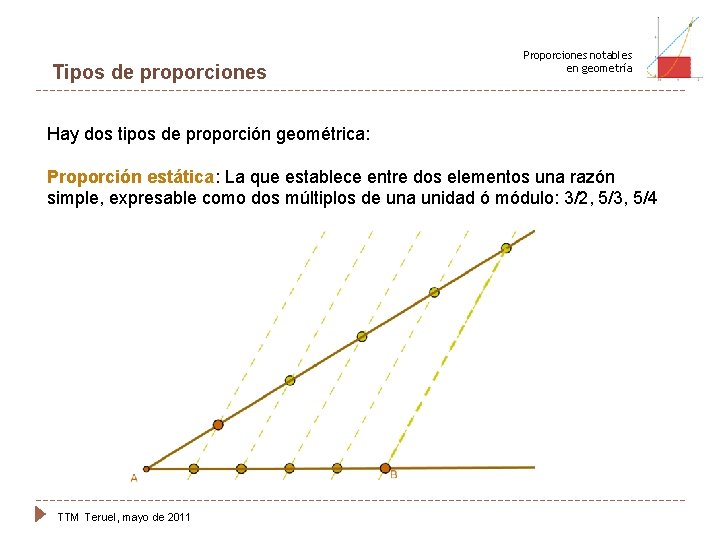 Tipos de proporciones Proporciones notables en geometría Hay dos tipos de proporción geométrica: Proporción