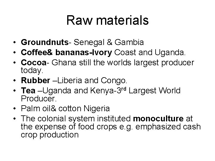 Raw materials • Groundnuts- Senegal & Gambia • Coffee& bananas-Ivory Coast and Uganda. •
