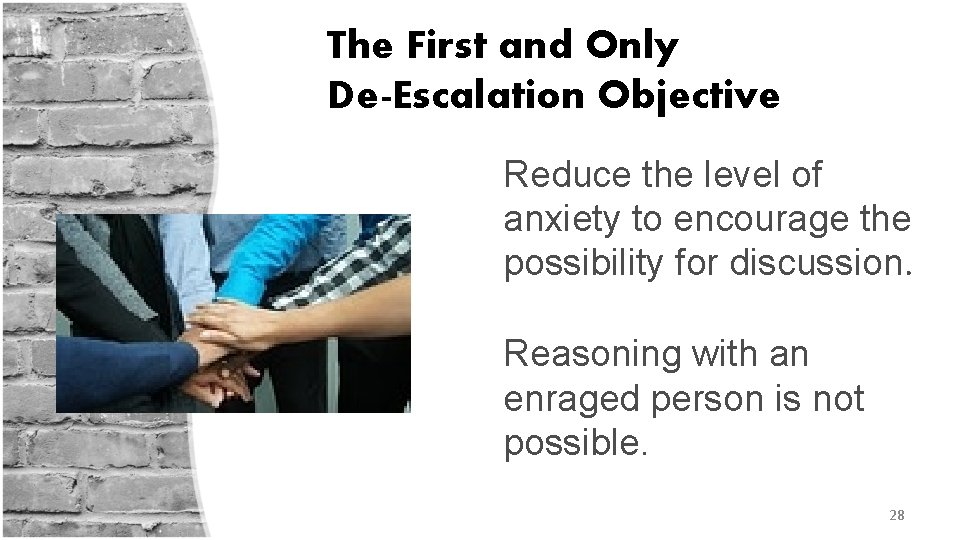 The First and Only De-Escalation Objective Reduce the level of anxiety to encourage the