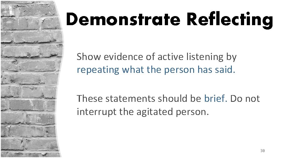 Demonstrate Reflecting Show evidence of active listening by repeating what the person has said.