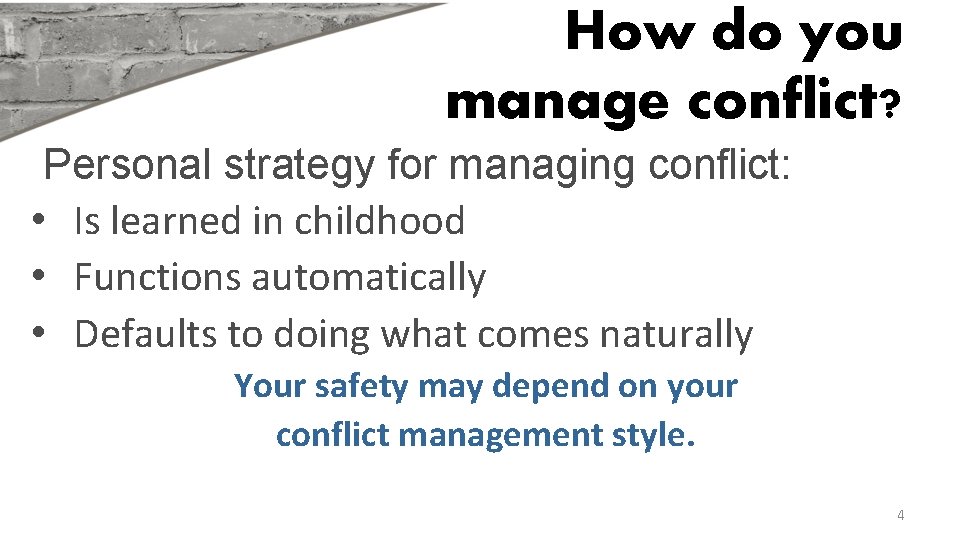 How do you manage conflict? Personal strategy for managing conflict: • Is learned in