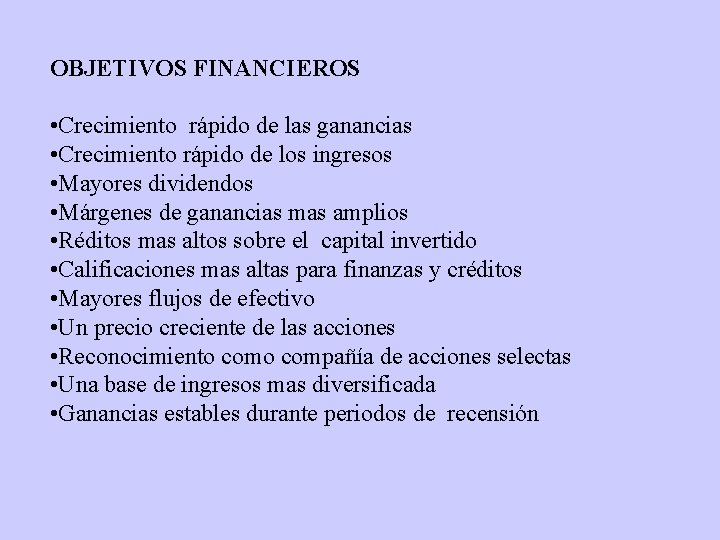 OBJETIVOS FINANCIEROS • Crecimiento rápido de las ganancias • Crecimiento rápido de los ingresos