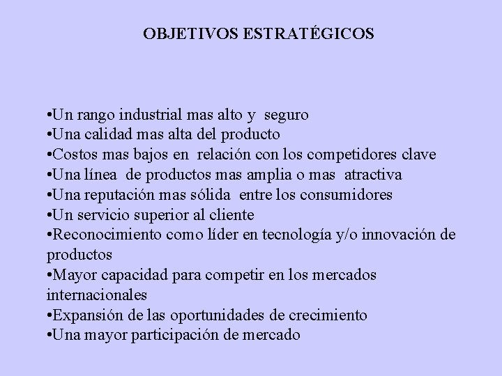 OBJETIVOS ESTRATÉGICOS • Un rango industrial mas alto y seguro • Una calidad mas