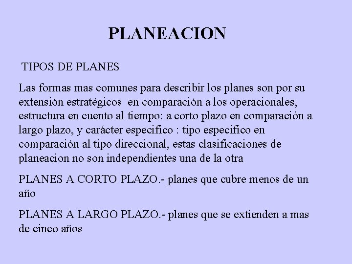 PLANEACION TIPOS DE PLANES Las formas comunes para describir los planes son por su