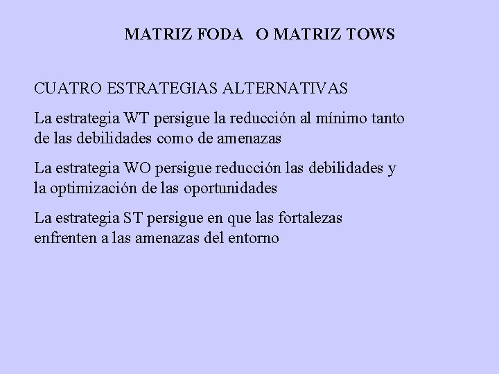 MATRIZ FODA O MATRIZ TOWS CUATRO ESTRATEGIAS ALTERNATIVAS La estrategia WT persigue la reducción