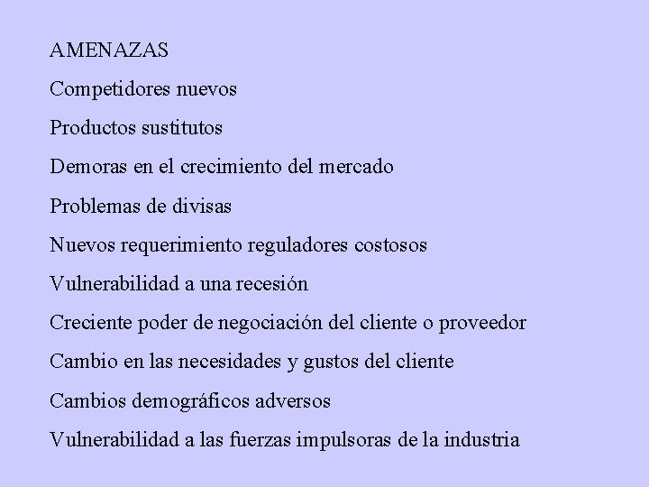 AMENAZAS Competidores nuevos Productos sustitutos Demoras en el crecimiento del mercado Problemas de divisas