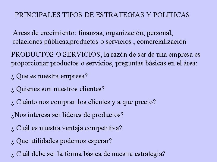 PRINCIPALES TIPOS DE ESTRATEGIAS Y POLITICAS Areas de crecimiento: finanzas, organización, personal, relaciones públicas,