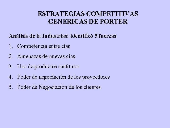 ESTRATEGIAS COMPETITIVAS GENERICAS DE PORTER Análisis de la Industrias: identificó 5 fuerzas 1. Competencia