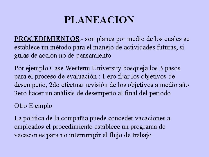 PLANEACION PROCEDIMIENTOS. - son planes por medio de los cuales se establece un método