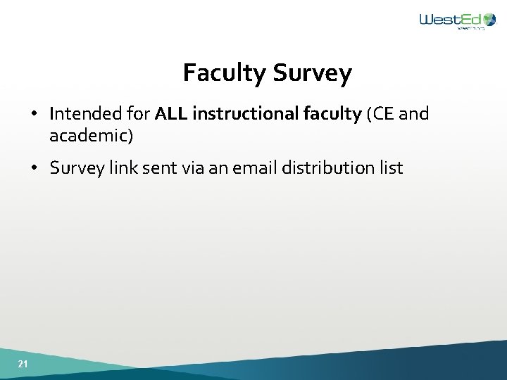 Faculty Survey • Intended for ALL instructional faculty (CE and academic) • Survey link