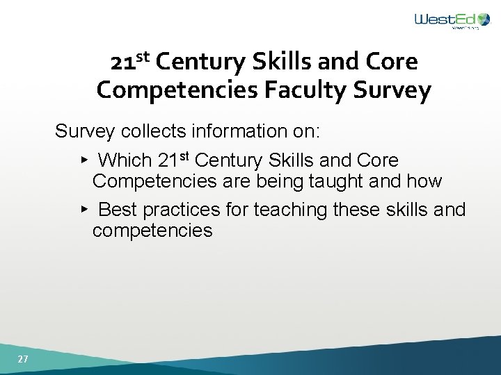21 st Century Skills and Core Competencies Faculty Survey collects information on: ► Which