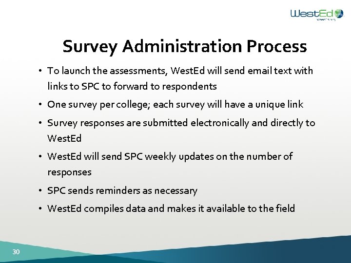 Survey Administration Process • To launch the assessments, West. Ed will send email text