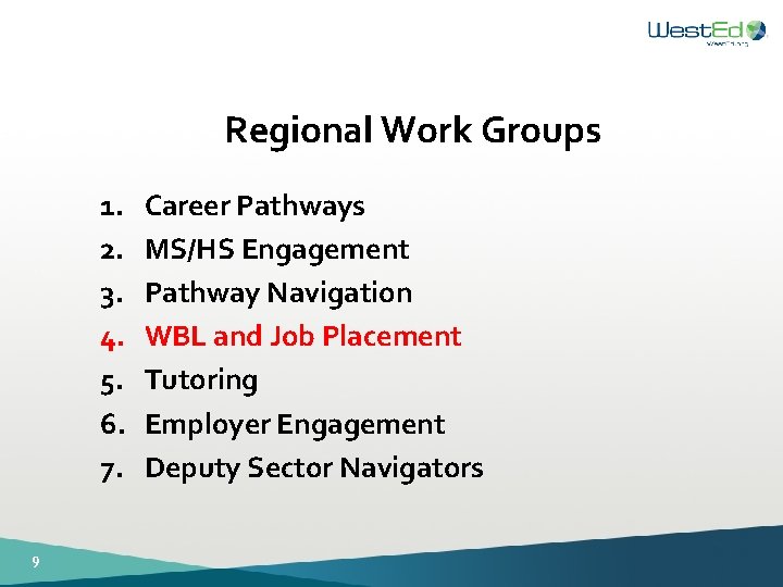 Regional Work Groups 1. 2. 3. 4. 5. 6. 7. 9 Career Pathways MS/HS