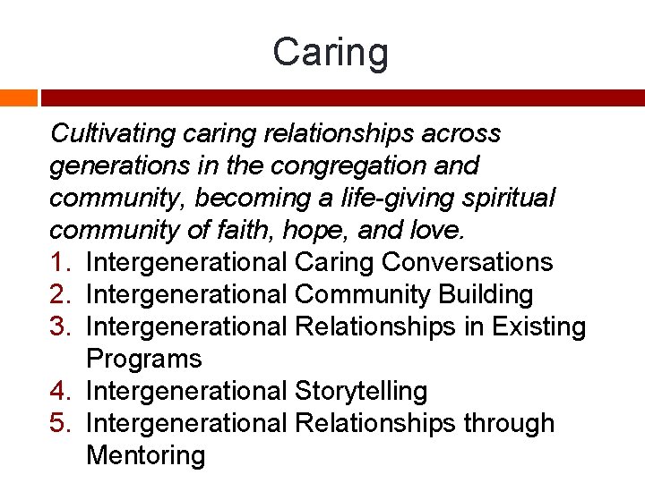 Caring Cultivating caring relationships across generations in the congregation and community, becoming a life-giving