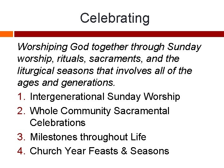 Celebrating Worshiping God together through Sunday worship, rituals, sacraments, and the liturgical seasons that
