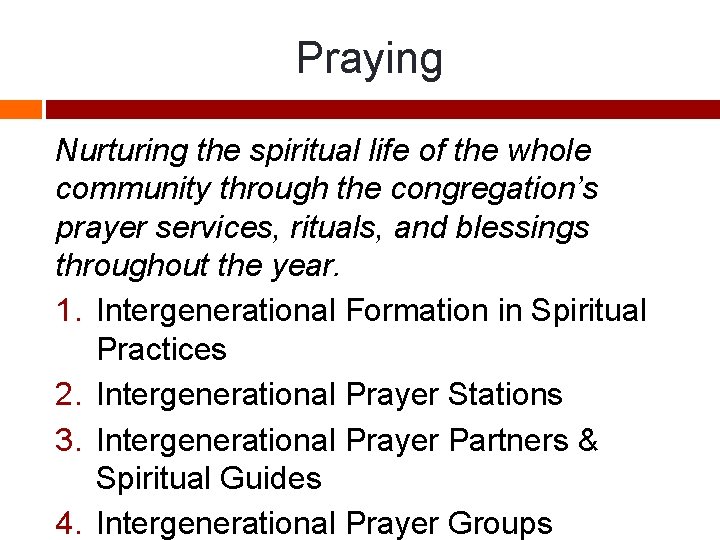 Praying Nurturing the spiritual life of the whole community through the congregation’s prayer services,