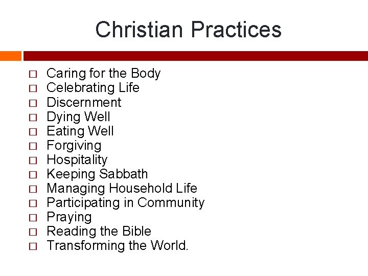 Christian Practices � � � � Caring for the Body Celebrating Life Discernment Dying