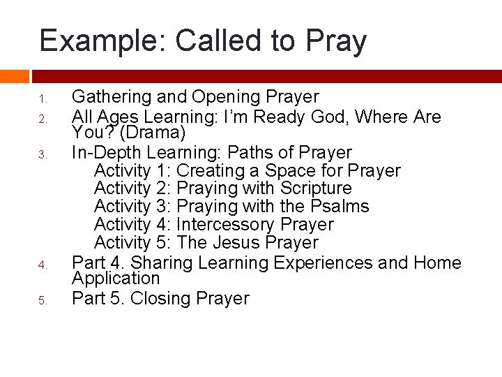 Example: Called to Pray 1. 2. 3. 4. 5. Gathering and Opening Prayer All