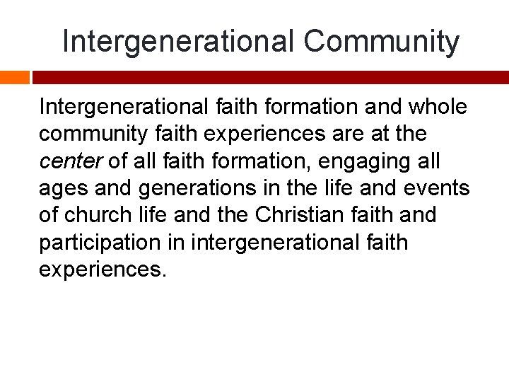 Intergenerational Community Intergenerational faith formation and whole community faith experiences are at the center