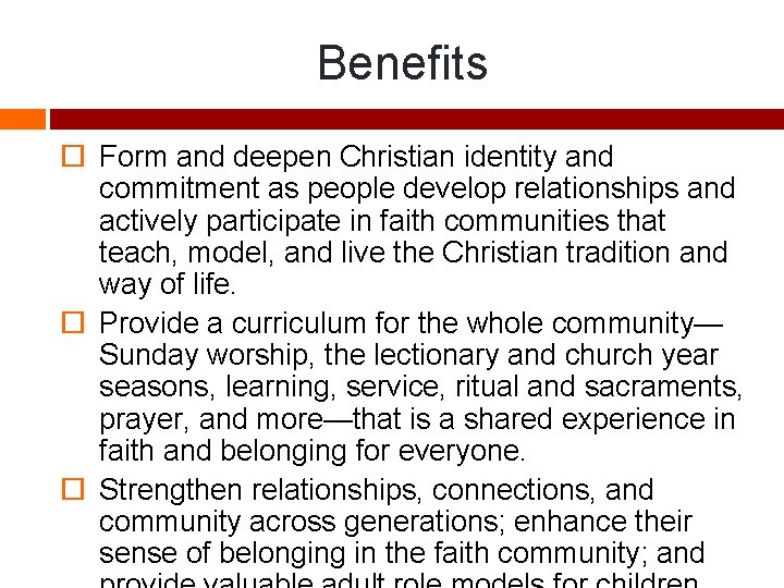 Benefits Form and deepen Christian identity and commitment as people develop relationships and actively